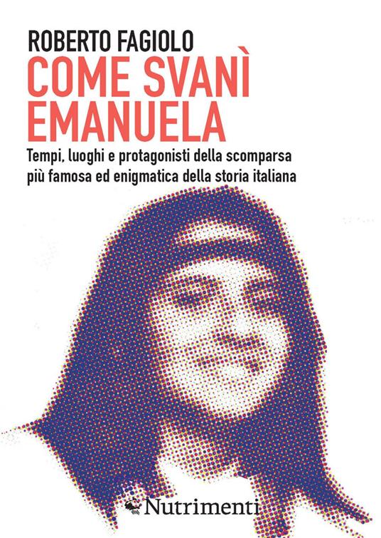 Come svanì Emanuela. Tempi, luoghi e protagonisti della scomparsa più famosa ed enigmatica della storia italiana - Roberto Fagiolo - ebook