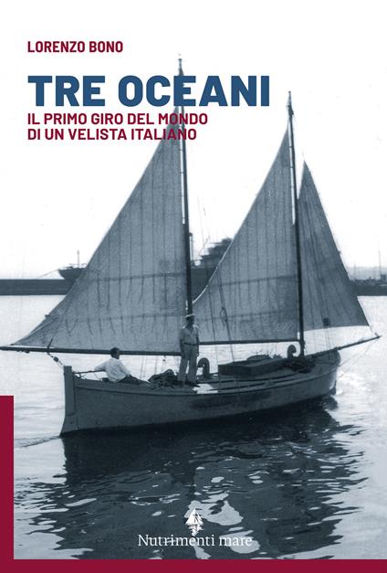 Tre oceani. Il primo giro del mondo di un velista italiano - Lorenzo Bono - copertina