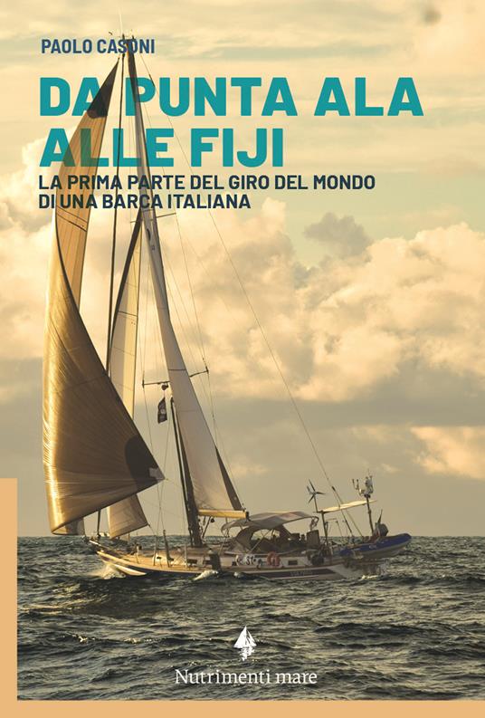 Da Punta Ala alle Fiji. La prima parte del giro del mondo di una barca italiana - Paolo Casoni - copertina