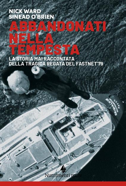 Abbandonati nella tempesta. La storia mai raccontata della tragica regata del Fastnet '79. Nuova ediz. - Nick Ward,Sinead O'Brien - copertina