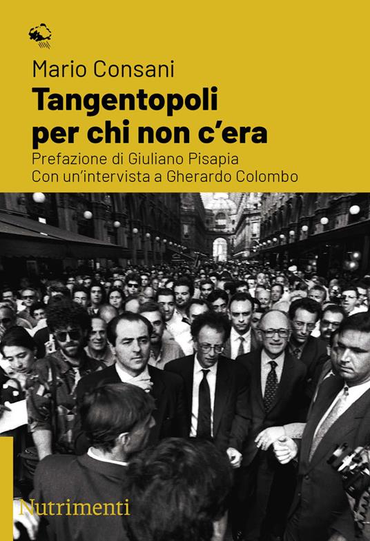 Tangentopoli per chi non c'era. Con un'intervista a Gherardo Colombo - Mario Consani - ebook