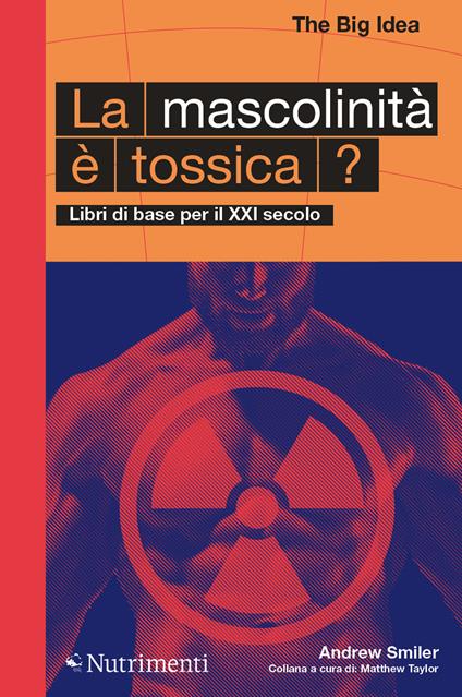 La mascolinità è tossica? Libri di base per il XXI secolo - Andrew Smiler - copertina