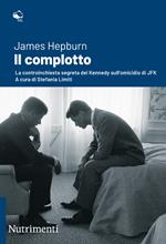 Il complotto. La controinchiesta segreta dei Kennedy sull'omicidio di JFK. Nuova ediz.