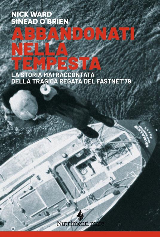 Abbandonati nella tempesta. La storia mai raccontata della tragica regata del Fastnet '79 - Sinead O'Brien,Nick Ward,Stefano Spila - ebook