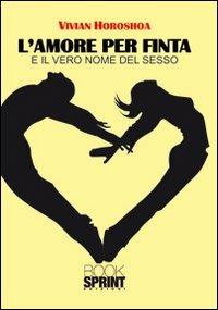 L' amore per finta e il vero nome del sesso - Vivian Horoshoa - copertina