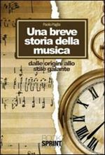 Una breve storia della musica. Dalle origini allo stile galante