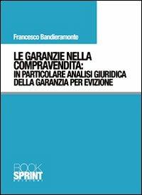 Le garanzie nella compravendita. In particolare analisi giuridica della garanzia per evizione - Francesco Bandieramonte - copertina