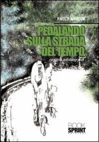 Pedalando sulla strada del tempo. Racconti autobiografici - Paolo Nardini - copertina