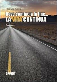 Dove comincia la fine... La vita continua - Pasquale Moccia - copertina