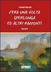 C'era una volta Sperlonga ed altri racconti - Arnaldo Marcelli - copertina