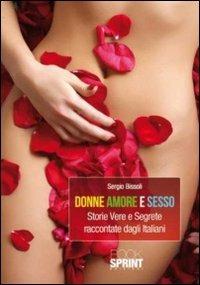Donne amore e sesso. Storie vere e segrete raccontate dagli italiani - Sergio Bissoli - copertina