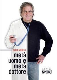 Metà uomo e metà dottore - Carlo Mugelli - ebook