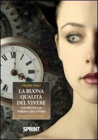 La buona qualità del vivere. Esperienza di perdita recupero - Matilde Vince - copertina