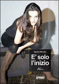 È solo l'inizio - Agnese Monaco - copertina