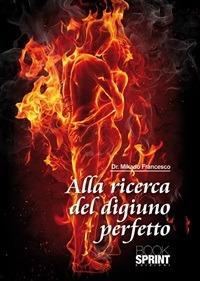 Alla ricerca del digiuno perfetto - Francesco Mikado - ebook