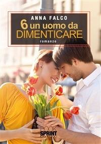 6 un uomo da dimenticare - Anna Falco - ebook