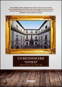 Un riconoscersi «antico». Dagli anni Settanta al liceo Galileo a oggi - Lucilla Maddali Bongi,Carlo Mugelli,Giovanni Stefanelli - copertina