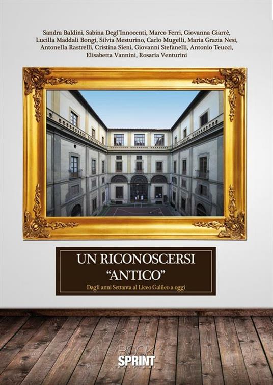 Un riconoscersi «antico». Dagli anni Settanta al liceo Galileo a oggi - Lucilla Maddali Bongi,Carlo Mugelli,Giovanni Stefanelli - ebook