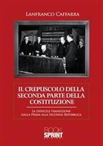 Il crepuscolo della seconda parte della Costituzione. La difficile transizione dalla prima alla seconda Repubblica