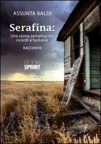 Serafina. Una storia semplice tra ricordi e fantasia - Assunta Baldi - copertina