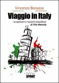 Viaggio in Italy. Le opinioni e i racconti straordinari di Vito Mentula - Vincenzo Bonazza - copertina