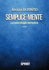 Semplice-mente. La psicologia semplice - Nicola Di Pinto - ebook