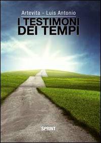 I testimoni dei tempi. La funzione dell'intelletto. La saggia luce della vita - Luis Antonio Artevita - copertina