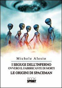 I segugi dell'inferno ovvero il fabbricante di morti. Le origini di Spaceman - Michele Alesio - copertina