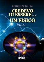 Credevo di essere... un fisico