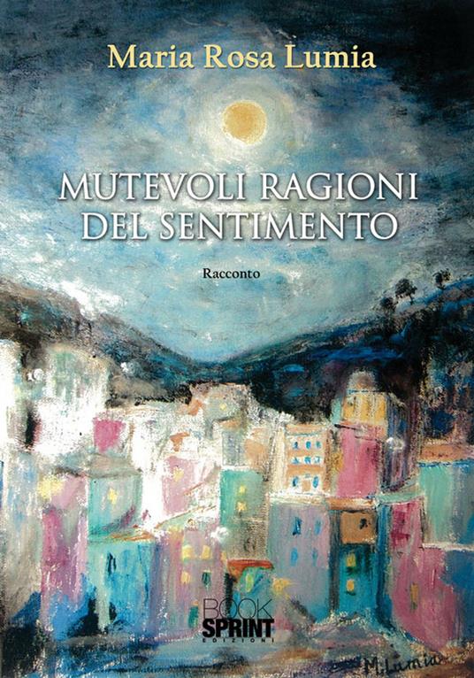 Mutevoli ragioni del sentimento - Maria Rosa Lumia - copertina