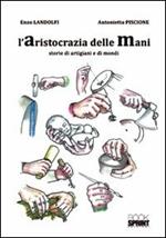 L' aristocrazia delle mani. Storie di artigiani e di mondi