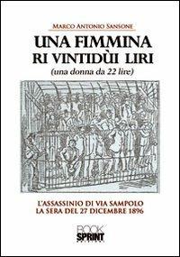 Una fimmina ri vintidùi liri. (Una donna da ventidue lire). L'assassinio di via Sampolo la sera del 27 dicembre 1896 - Marco A. Sansone - copertina