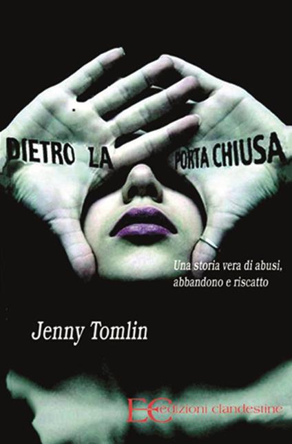 Dietro la porta chiusa. Una storia vera di abusi, abbandono e riscatto - Jenny Tomlin,S. Manzoni - ebook