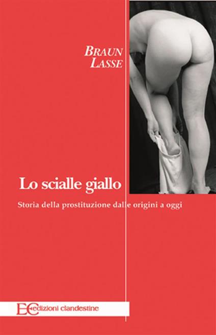 Lo scialle giallo. Storia della prostituzione dalle origini a oggi - Lasse Braun - ebook