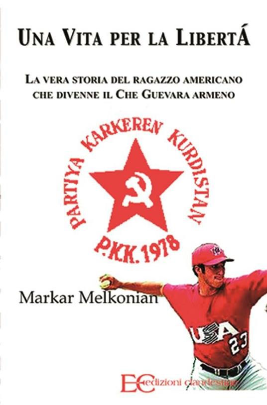Una vita per la libertà. La vera storia del ragazzo americano che divenne il Che Guevara armeno - Markar Melkonian,E. Lupetti - ebook