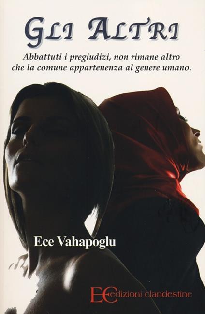 Gli altri. Abbattuti i pregiudizi, non rimane altro che la comune appartenenza al genere umano - Ece Vahapoglu - copertina