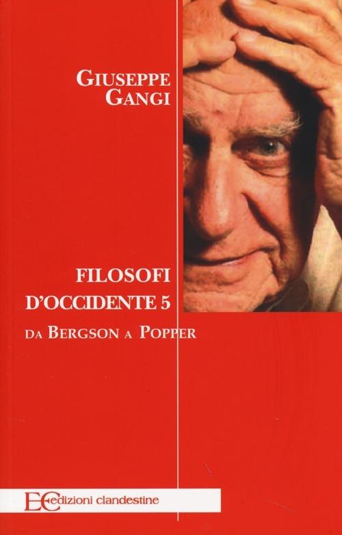 Filosofi d'Occidente. Vol. 5: Da Bergson a Popper - Giuseppe Gangi - copertina