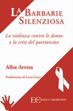 La barbarie silenziosa. La violenza contro le donne e la crisi del patriarcato