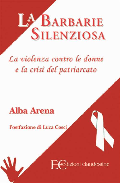 La barbarie silenziosa. La violenza contro le donne e la crisi del patriarcato - Alba Arena - ebook