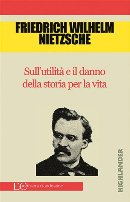 Sull'utilità e il danno della storia per la vita - Friedrich Nietzsche,Christian Kolbe - ebook
