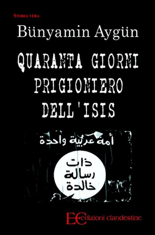 Quaranta giorni prigioniero dell'Isis - Bünyamin Aygün,Barbara Gambaccini - ebook