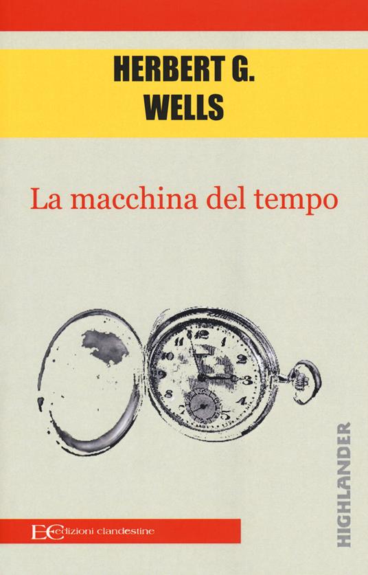 La macchina del tempo - Herbert George Wells - Libro - Edizioni Clandestine  - Highlander