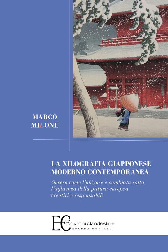 La xilografia giapponese moderno-contemporanea. Ovvero come l'ukiyo-e è  cambiata sotto l'influenza della pittura europea creativi e responsabili -  Marco Milone - Libro - Edizioni Clandestine - Saggistica