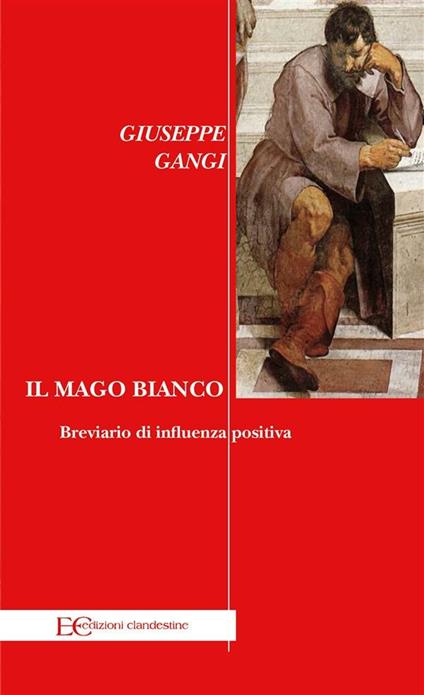 Il mago bianco. Breviario di influenza positiva - Giuseppe Gangi - ebook