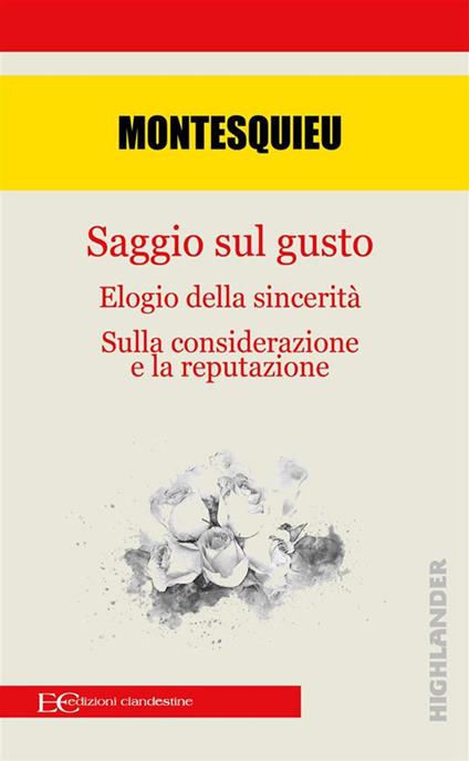 Saggio sul gusto-Elogio della sicerità-Sulla considerazione e la reputazione - Charles L. de Montesquieu,Barbara Gambaccini - ebook