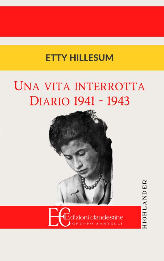 Una vita interrotta. Diario 1941-1943 - Etty Hillesum - Libro - Edizioni  Clandestine - Highlander