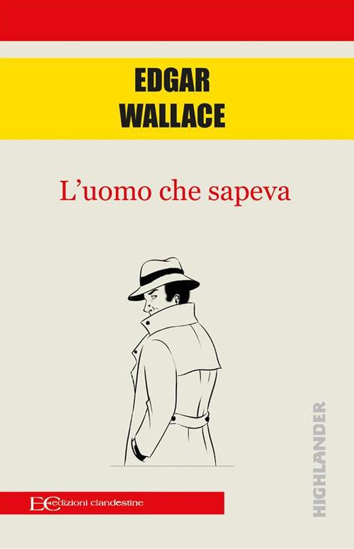 L' uomo che sapeva - Edgar Wallace,Andrea Montemagni - ebook