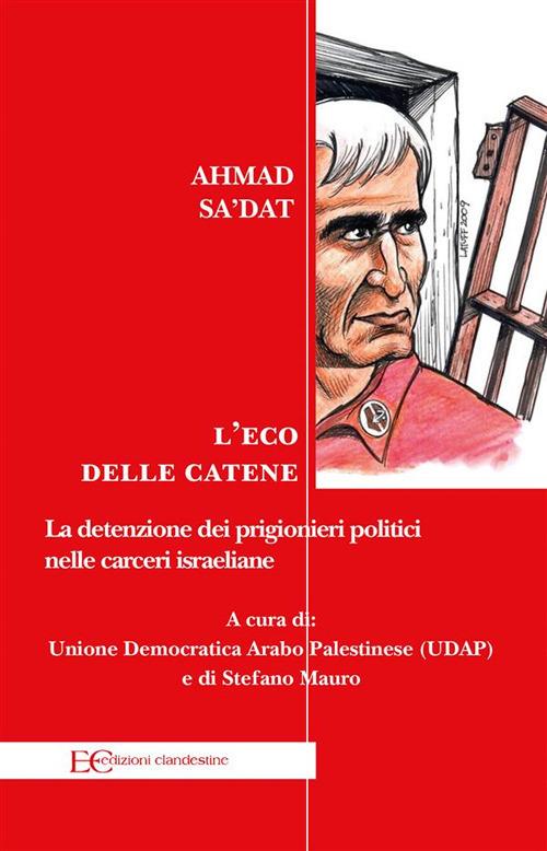 L' eco delle catene. La detenzione dei prigionieri politici nelle carceri israeliane - Ahmad Sa'dat,Stefano Mauro - ebook