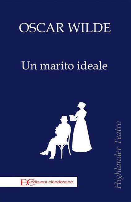 Un marito ideale - Oscar Wilde,Barbara Gambaccini - ebook