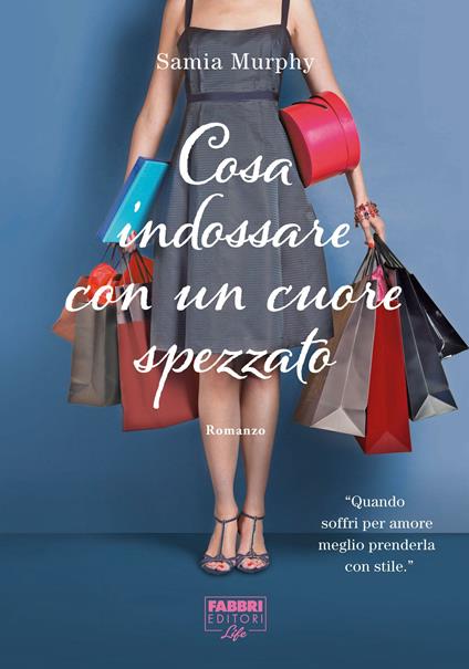 Cosa indossare con un cuore spezzato (Life) - Samia Murphy - ebook